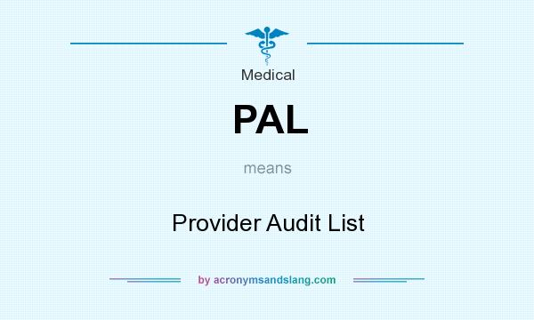 What does PAL mean? It stands for Provider Audit List