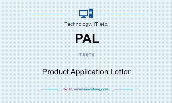 What does PAL mean? It stands for Product Application Letter