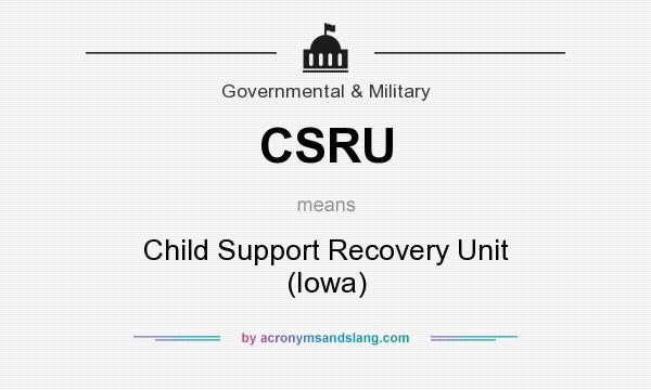 What does CSRU mean? It stands for Child Support Recovery Unit (Iowa)