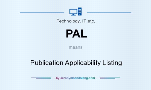 What does PAL mean? It stands for Publication Applicability Listing