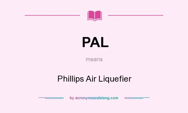 What does PAL mean? It stands for Phillips Air Liquefier
