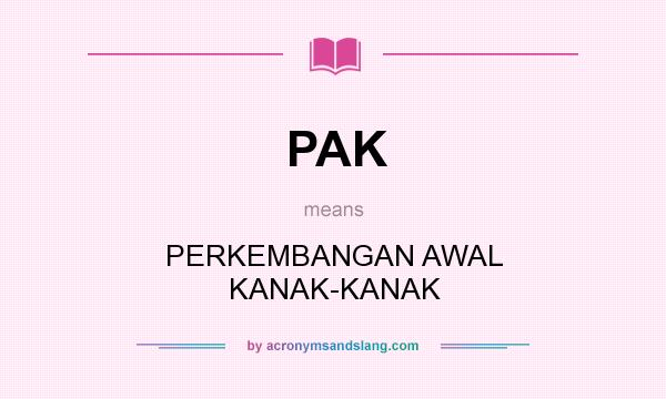 What does PAK mean? It stands for PERKEMBANGAN AWAL KANAK-KANAK