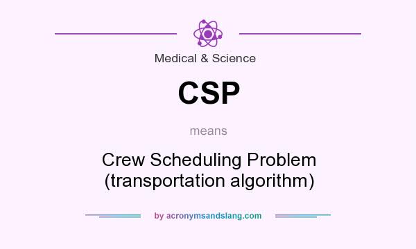 What does CSP mean? It stands for Crew Scheduling Problem (transportation algorithm)