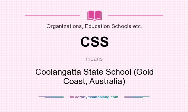 What does CSS mean? It stands for Coolangatta State School (Gold Coast, Australia)