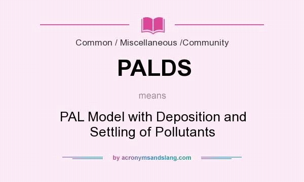 What does PALDS mean? It stands for PAL Model with Deposition and Settling of Pollutants