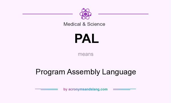 What does PAL mean? It stands for Program Assembly Language