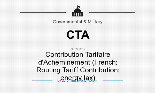 What does CTA mean? It stands for Contribution Tarifaire d`Acheminement (French: Routing Tariff Contribution; energy tax)
