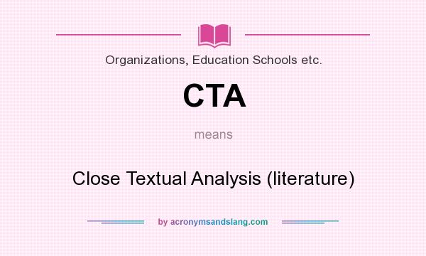 What does CTA mean? It stands for Close Textual Analysis (literature)