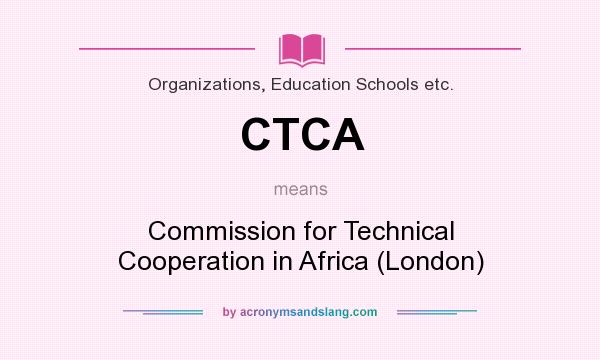 What does CTCA mean? It stands for Commission for Technical Cooperation in Africa (London)