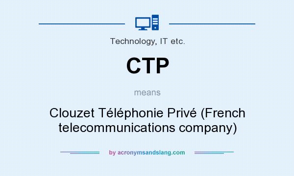 What does CTP mean? It stands for Clouzet Téléphonie Privé (French telecommunications company)