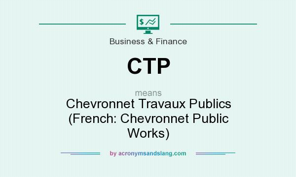 What does CTP mean? It stands for Chevronnet Travaux Publics (French: Chevronnet Public Works)