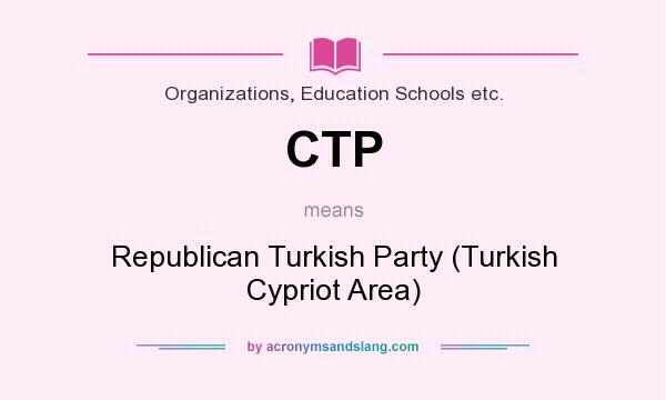 What does CTP mean? It stands for Republican Turkish Party (Turkish Cypriot Area)