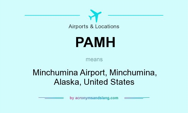 What does PAMH mean? It stands for Minchumina Airport, Minchumina, Alaska, United States