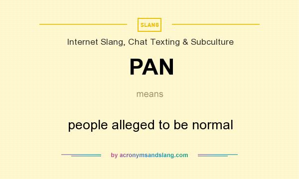 What does PAN mean? It stands for people alleged to be normal