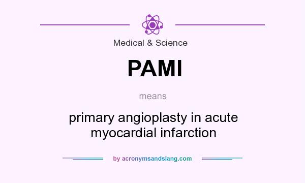 What does PAMI mean? It stands for primary angioplasty in acute myocardial infarction
