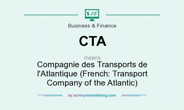 What does CTA mean? It stands for Compagnie des Transports de l`Atlantique (French: Transport Company of the Atlantic)