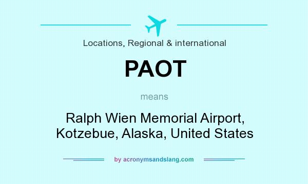 What does PAOT mean? It stands for Ralph Wien Memorial Airport, Kotzebue, Alaska, United States