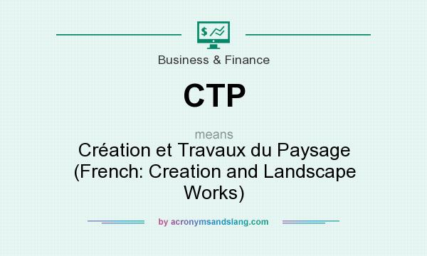 What does CTP mean? It stands for Création et Travaux du Paysage (French: Creation and Landscape Works)