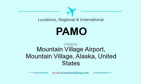 What does PAMO mean? It stands for Mountain Village Airport, Mountain Village, Alaska, United States