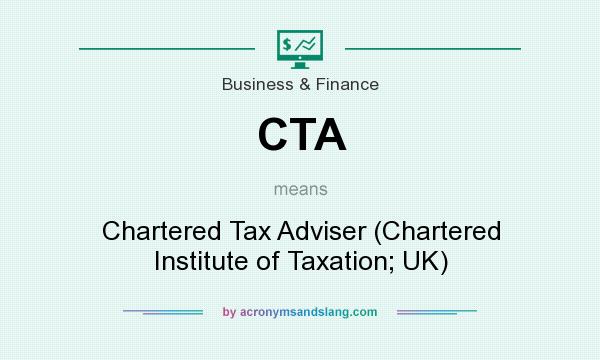 What does CTA mean? It stands for Chartered Tax Adviser (Chartered Institute of Taxation; UK)