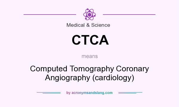 What does CTCA mean? It stands for Computed Tomography Coronary Angiography (cardiology)
