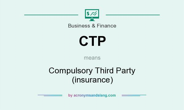 What does CTP mean? It stands for Compulsory Third Party (insurance)