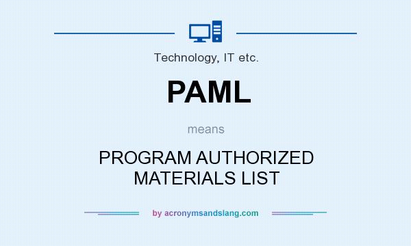 What does PAML mean? It stands for PROGRAM AUTHORIZED MATERIALS LIST