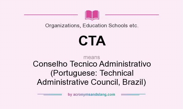 What does CTA mean? It stands for Conselho Tecnico Administrativo (Portuguese: Technical Administrative Council, Brazil)