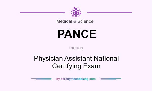 What does PANCE mean? It stands for Physician Assistant National Certifying Exam
