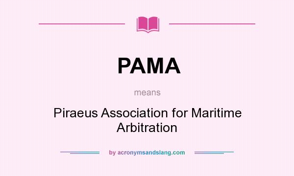 What does PAMA mean? It stands for Piraeus Association for Maritime Arbitration