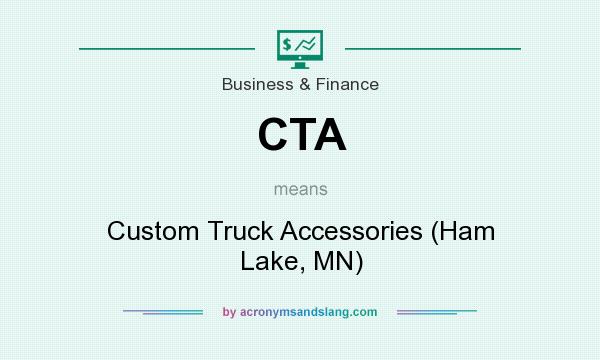 What does CTA mean? It stands for Custom Truck Accessories (Ham Lake, MN)