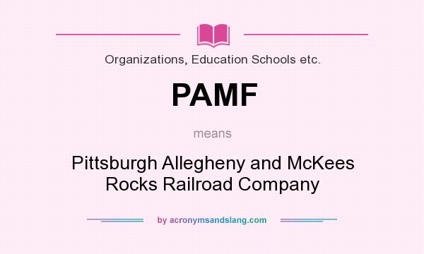 What does PAMF mean? It stands for Pittsburgh Allegheny and McKees Rocks Railroad Company