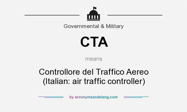 What does CTA mean? It stands for Controllore del Traffico Aereo (Italian: air traffic controller)