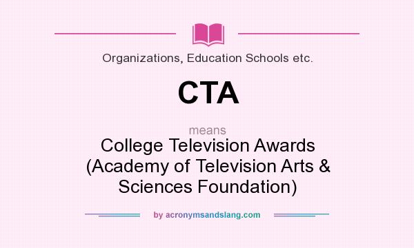 What does CTA mean? It stands for College Television Awards (Academy of Television Arts & Sciences Foundation)