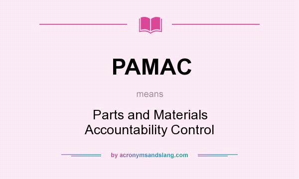 What does PAMAC mean? It stands for Parts and Materials Accountability Control