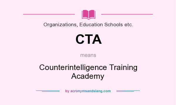 What does CTA mean? It stands for Counterintelligence Training Academy