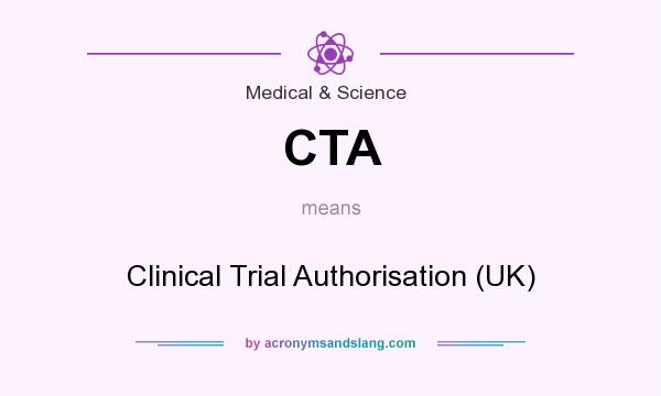 What does CTA mean? It stands for Clinical Trial Authorisation (UK)