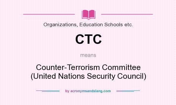 What does CTC mean? It stands for Counter-Terrorism Committee (United Nations Security Council)