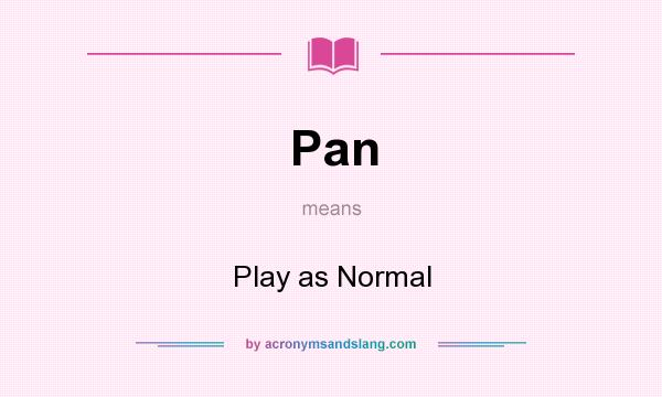 What does Pan mean? It stands for Play as Normal