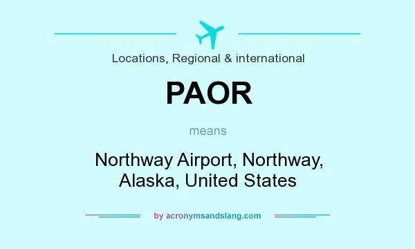 What does PAOR mean? It stands for Northway Airport, Northway, Alaska, United States