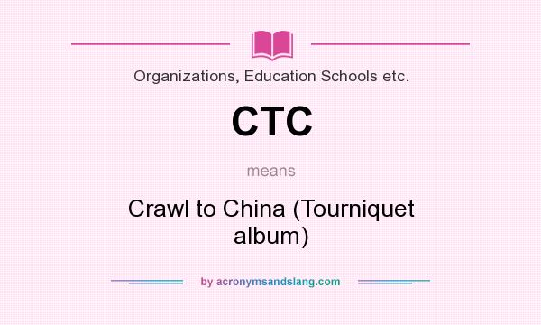 What does CTC mean? It stands for Crawl to China (Tourniquet album)