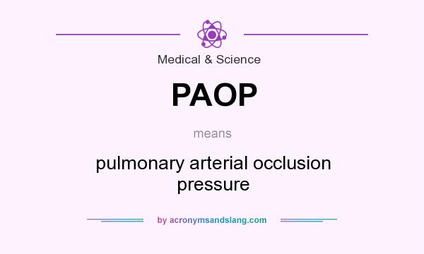 What does PAOP mean? It stands for pulmonary arterial occlusion pressure