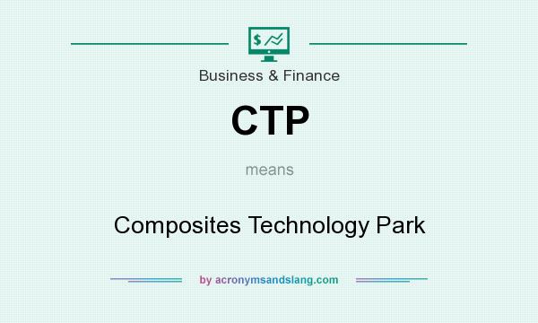 What does CTP mean? It stands for Composites Technology Park