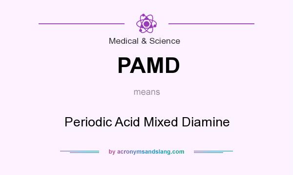 What does PAMD mean? It stands for Periodic Acid Mixed Diamine