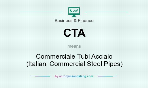 What does CTA mean? It stands for Commerciale Tubi Acciaio (Italian: Commercial Steel Pipes)