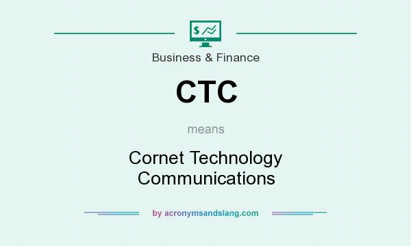 What does CTC mean? It stands for Cornet Technology Communications
