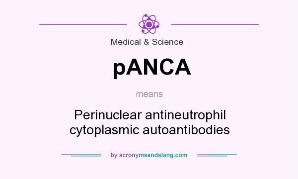 What does pANCA mean? It stands for Perinuclear antineutrophil cytoplasmic autoantibodies