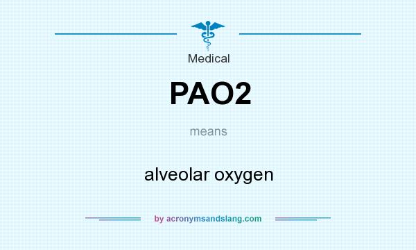What does PAO2 mean? It stands for alveolar oxygen