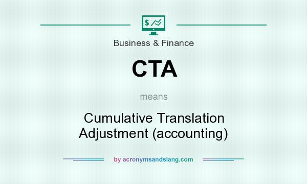 What does CTA mean? It stands for Cumulative Translation Adjustment (accounting)