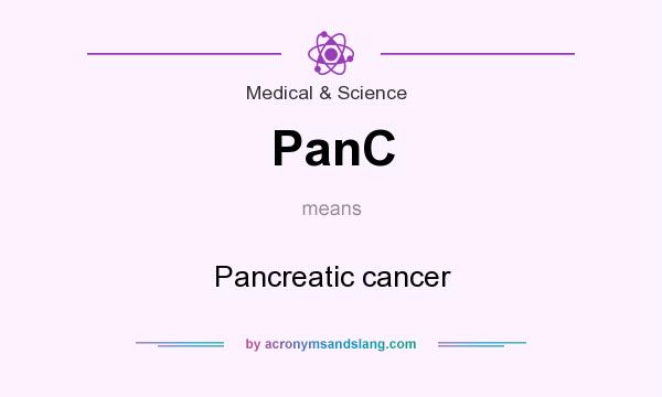 What does PanC mean? It stands for Pancreatic cancer